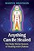 Anything Can Be Healed: The Body Mirror System of Healing with Chakras
