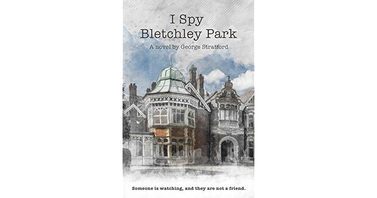 I Spy Bletchley Park Someone is watching, and they are not a friend