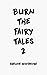 Burn The Fairy Tales 2
