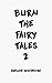 Burn The Fairy Tales 2 by Adeline Whitmore