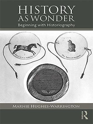 History as Wonder: Beginning with Historiography (Kindle Edition)
