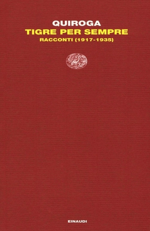 Tigre per sempre. Racconti (1917-1935).