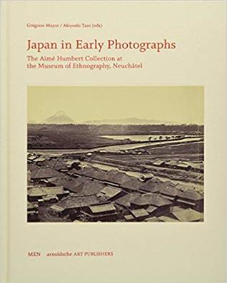 Japan in Early Photographs: The Aimé Humbert Collection at the Museum of Ethnography, Neuchâtel