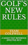 GOLF’S NEW RULES: A HANDY FAST REFERENCE EFFECTIVE 2019