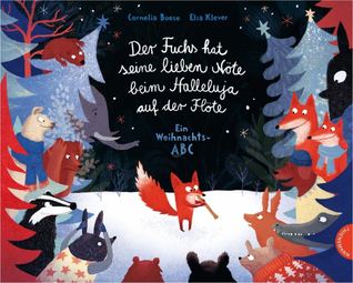 Der Fuchs hat seine lieben Nöte beim Halleluja auf der Flöte: Ein Weihnachts-ABC