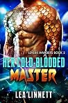 Her Cold-Blooded Master by Lea Linnett