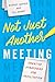 Not Just Another Meeting: C...