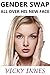 Gender Swap: All Over His N...