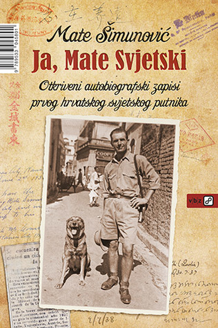 Ja, Mate Svjetski (Otkriveni autobiografski zapisi prvog hrvatskog svjetskog putnika)