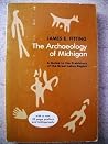 The Archaeology of Michigan: A Guide to the Prehistory of the Great Lakes Region The Archaeology of Michigan: A Guide to the Prehistory of the Great Lakes Region