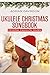 Ukulele Christmas Songbook:...