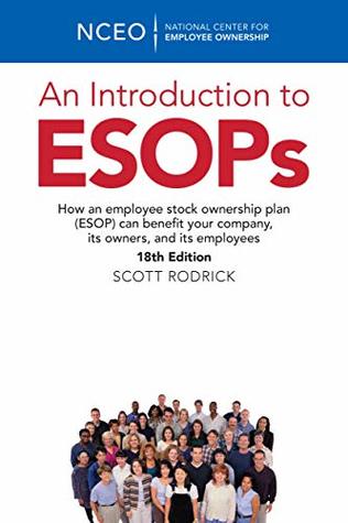 An Introduction to ESOPs: How an employee stock ownership plan (ESOP) can benefit your company, its owners, and its employees