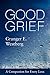 Good Grief by Granger E. Westberg Good Grief by Granger E. Westberg