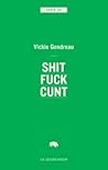 shit fuck cunt by Vickie Gendreau