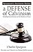A Defense of Calvinism: Including Seven Updated Sermons on the Doctrines of Grace (Spurgeon’s Sermons Series)