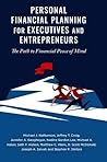 Personal Financial Planning for Executives and Entrepreneurs: The Path to Financial Peace of Mind Personal Financial Planning for Executives and Entrepreneurs: The Path to Financial Peace of Mind