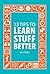 23 Tips to Learn Stuff Bett...