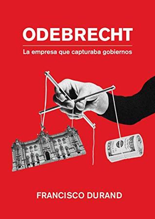 Odebrecht, la empresa que capturaba gobiernos (Spanish Edition)