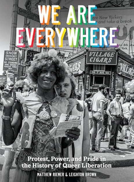 We Are Everywhere: Protest, Power, and Pride In The History of Queer Liberation