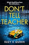 Don’t Tell Teacher by Suzy K. Quinn