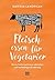 Fleisch essen für Vegetarier: Meine Suche nach einer ethischen und nachhaltigen Ernährung