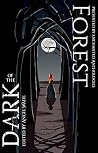 Forest of the Dark: An Enchanted Anthology Book cover for Forest of the Dark: An Enchanted Anthology