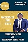Why We Pray: The Birth of Prayer:: Understanding Prayer and Your Kingdom Right in Prayer: