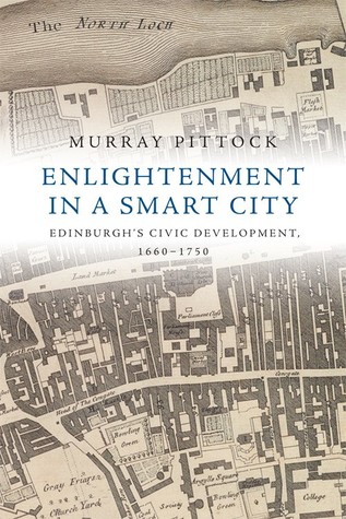Enlightenment in a Smart City: Edinburgh's Civic Development, 1660 - 1750
