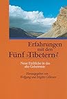 Erfahrungen mit den Fünf Tibetern. Neue Einblicke in das alte Geheimnis.