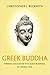 Greek Buddha: Pyrrho's Encounter with Early Buddhism in Central Asia