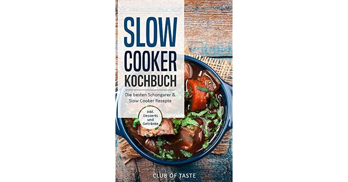 Slow Cooker Kochbuch Die besten Schongarer & Slow Cooker Rezepte, inkl