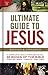 Ultimate Guide to Jesus: A Visual Retelling of the Life of Jesus