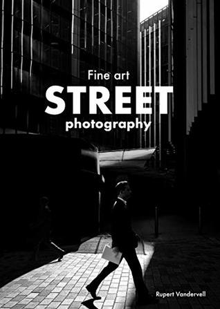 Fine Art Street Photography (Kindle Edition)