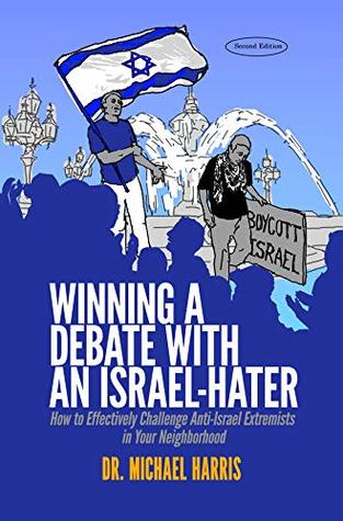 Winning a Debate with an Israel-Hater: How to Effectively Challenge Anti-Israel Extremists in Your Neighborhood