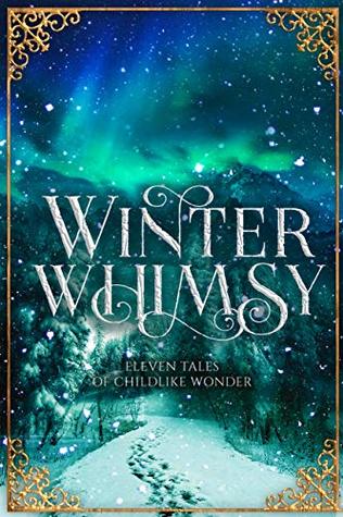 Winter Whimsy: Eleven Tales of Childlike Wonder (Kindle Edition)