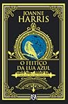 O Feitiço da Lua Azul by Joanne M. Harris