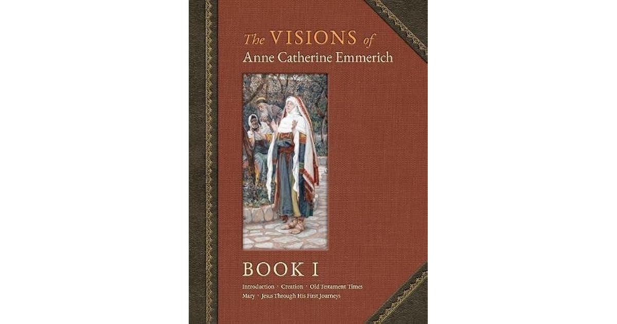 The Visions of Anne Catherine Emmerich (Deluxe Edition): Book I by Anne ...