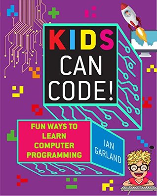 Kids Can Code!: Fun Ways to Learn Computer Programming (Kindle Edition)