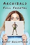 Archibald Full Frontal by Kasey Goldstraw