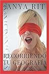 Recorriendo tu geografía by Anya Rit