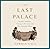 The Last Palace: Europe's Turbulent Century in Five Lives and One Legendary House