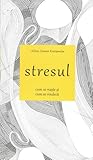 stresul - cum se naște și cum se vindecă