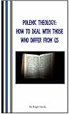 POLEMIC THEOLOGY: How to deal with those who differ from us