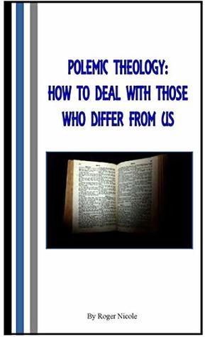 POLEMIC THEOLOGY: How to deal with those who differ from us (Kindle Edition)