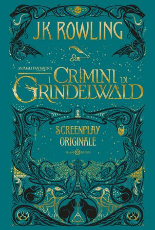 Animali fantastici. I crimini di Grindelwald. Screenplay originale (Fantastic Beasts: The Original Screenplay, #2)