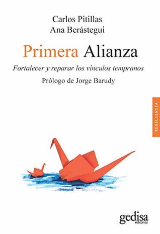 Primera alianza: Fortalecer y reparar los vínculos tempranos (Psicología / Resiliencia nº 100629) (Spanish Edition)