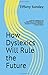 How Dyslexics Will Rule the...