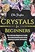 Crystals for Beginners: The...