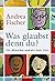 Was glaubst den du? by Andrea Fischer
