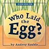 Who Laid the Egg? by Audrey Sauble
